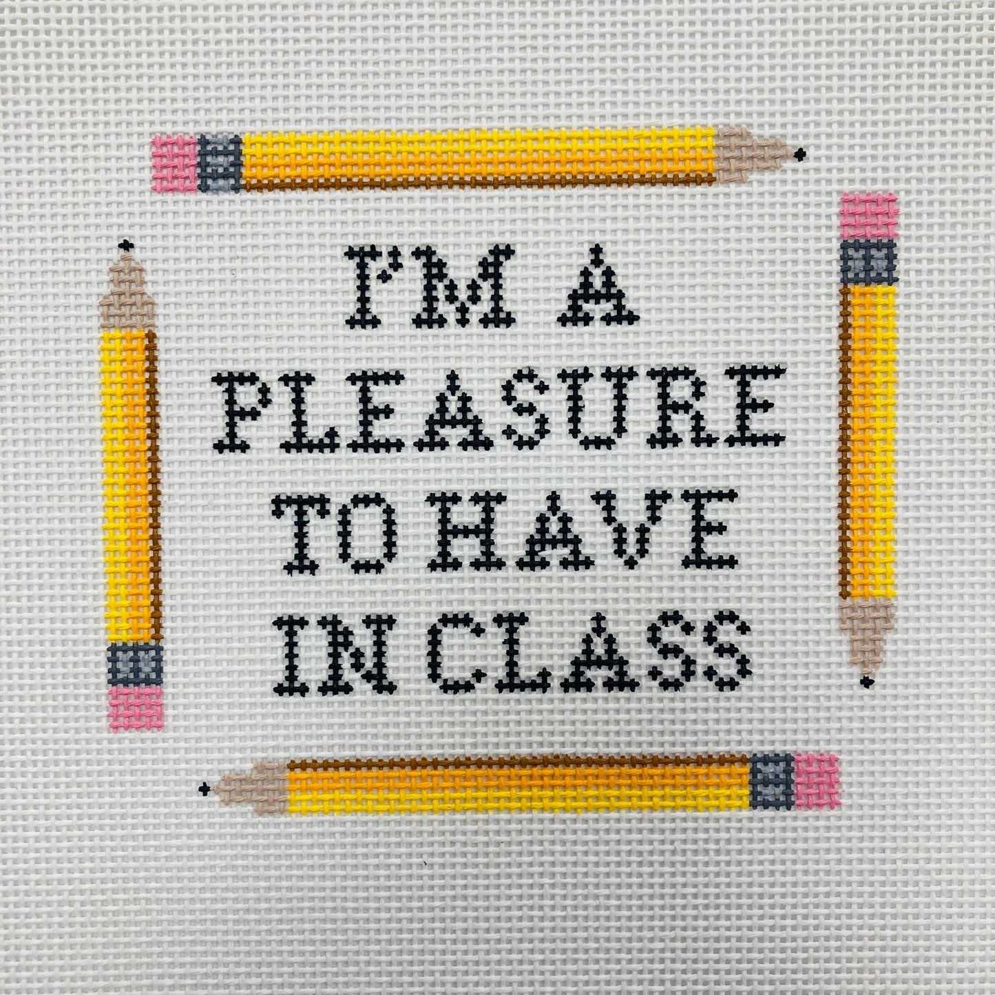 I'm a Pleasure to Have in Class Needlepoint Canvas
