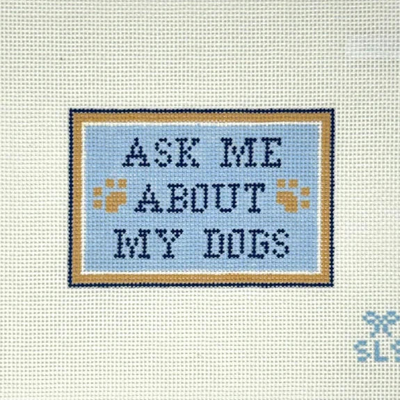 Ask Me About My Dogs Needlepoint Canvas
