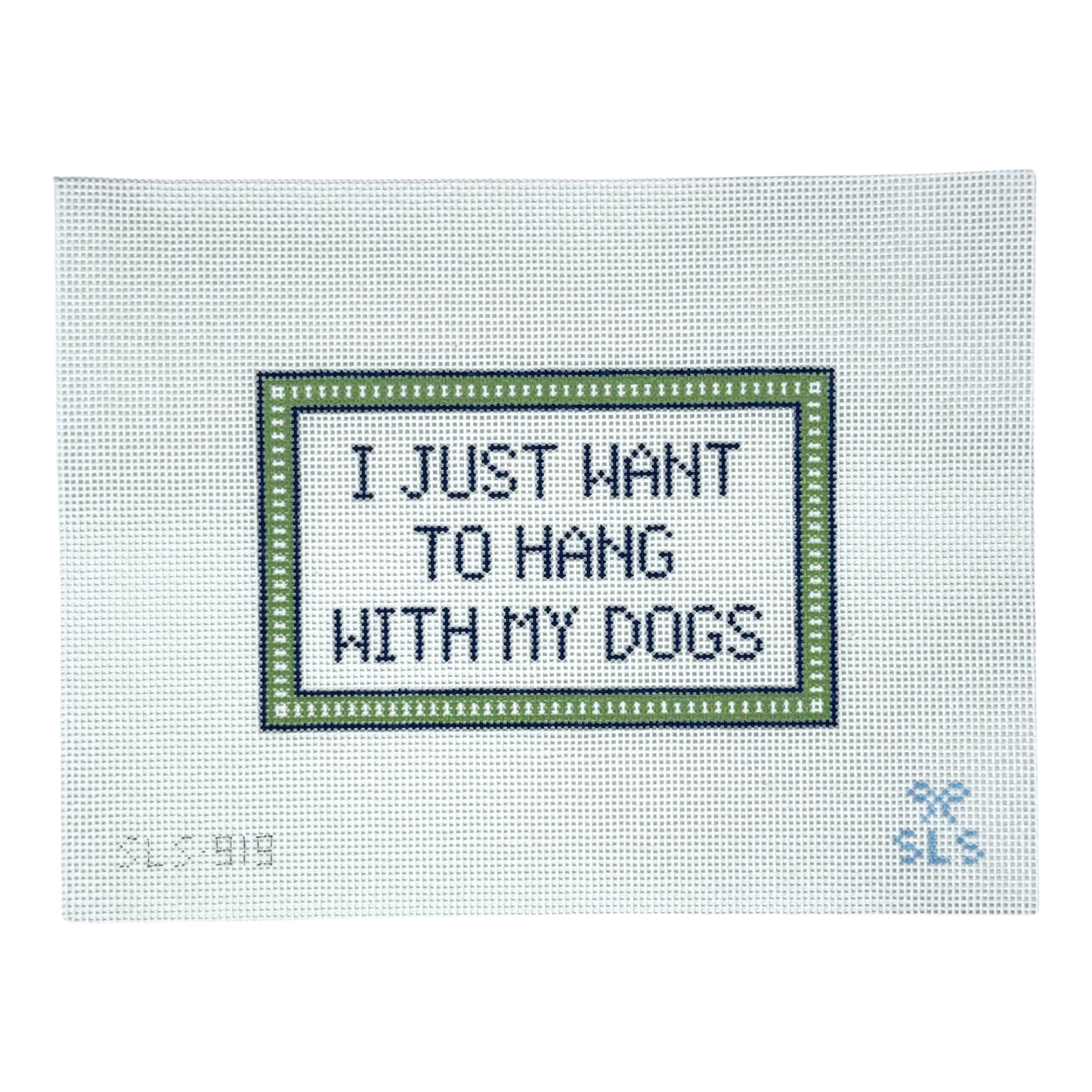 I Just Want To Hang With My Dogs Needlepoint Canvas