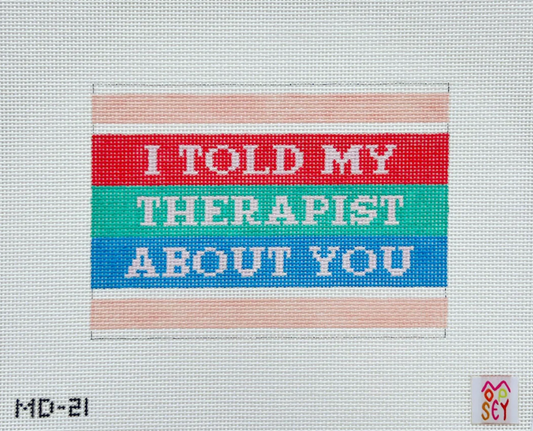 I Told My Therapist About You Needlepoint Canvas
