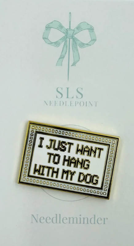I Just Want To Hang With My Dog Needlepoint Needle Minder