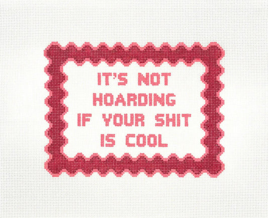 It's Not Hording If Your Shit Is Cool Needlepoint Canvas