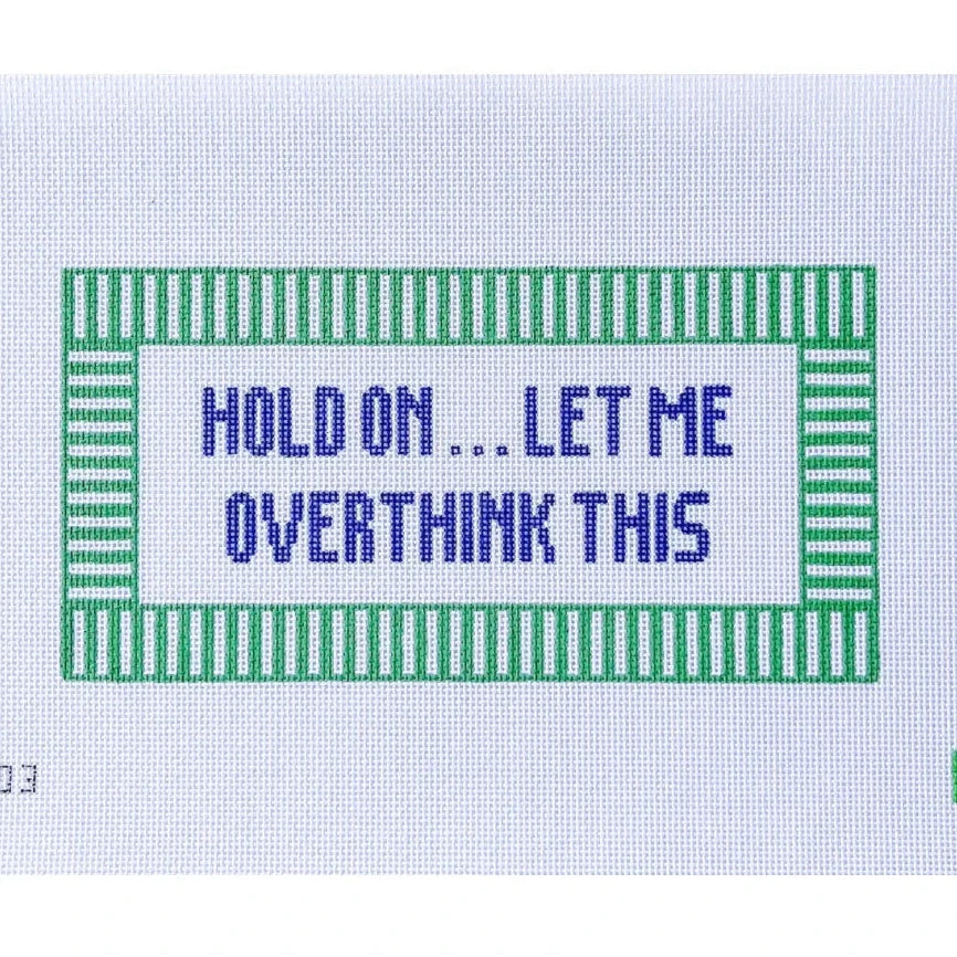 Hold On ... Let Me Overthink This Needlepoint Canvas