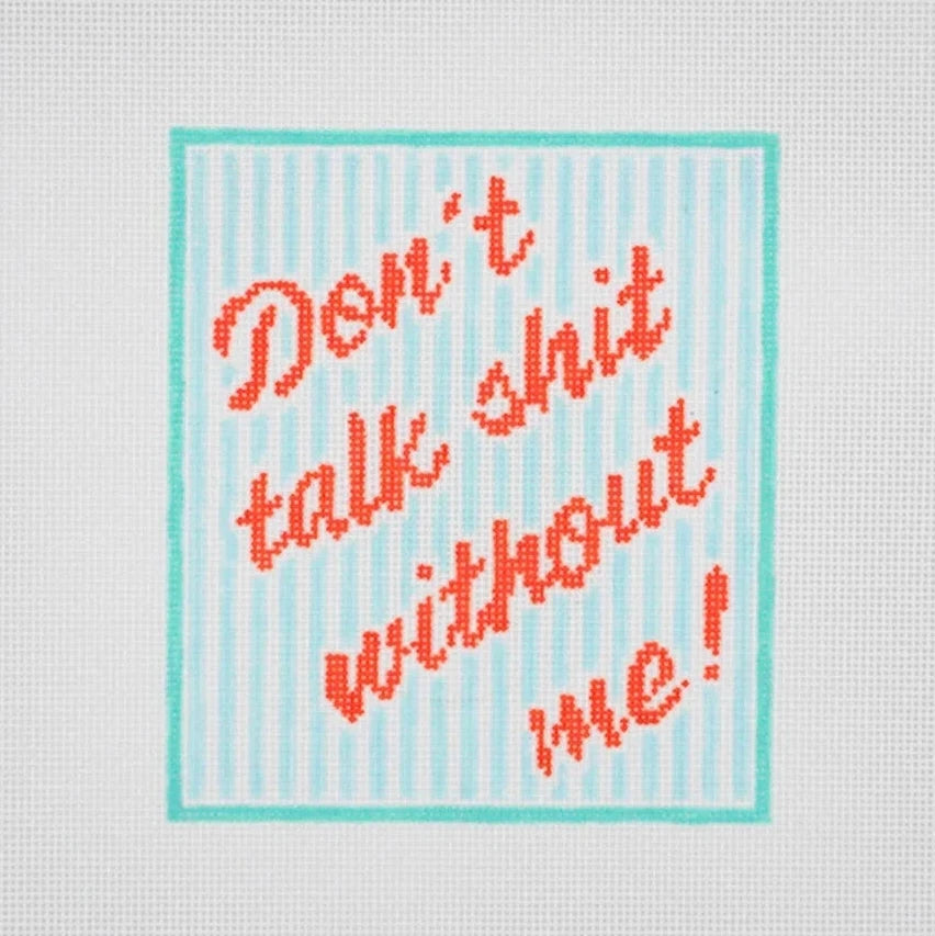 Don't Talk Shit Without Me Needlepoint Canvas
