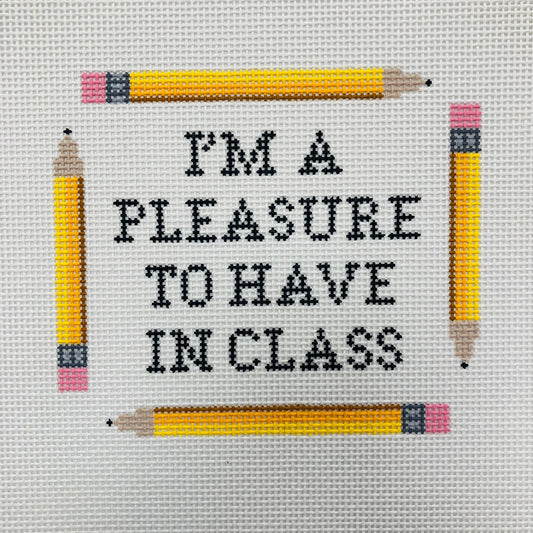I'm a Pleasure to Have in Class Needlepoint Canvas