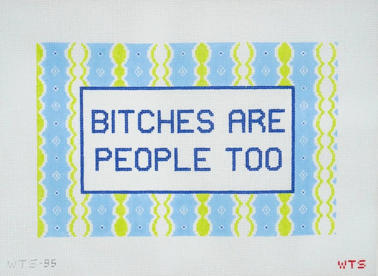 Bitches Are People Too Needlepoint Canvas