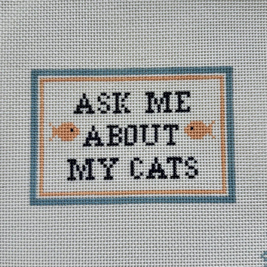 Ask Me About My Cats Needlepoint Canvas