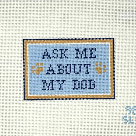 Ask Me About My Dog Needlepoint Canvas