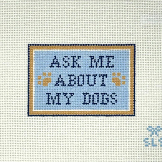 Ask Me About My Dogs Needlepoint Canvas
