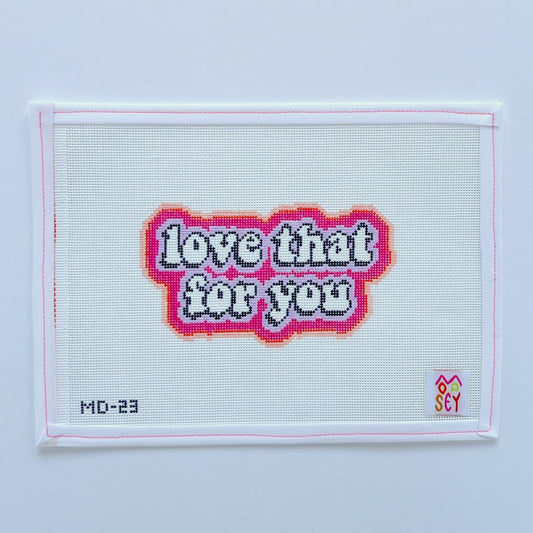 Love That For You Needlepoint Canvas