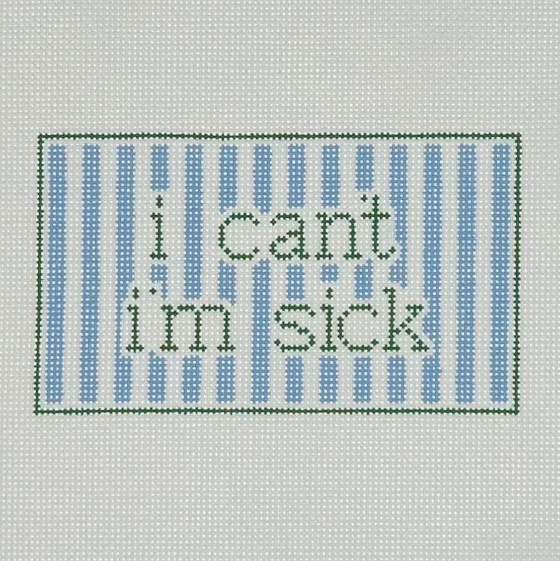 I Can't I'm Sick Needlepoint Canvas