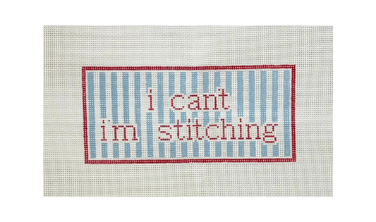 I Can't I'm Stitching Needlepoint Canvas