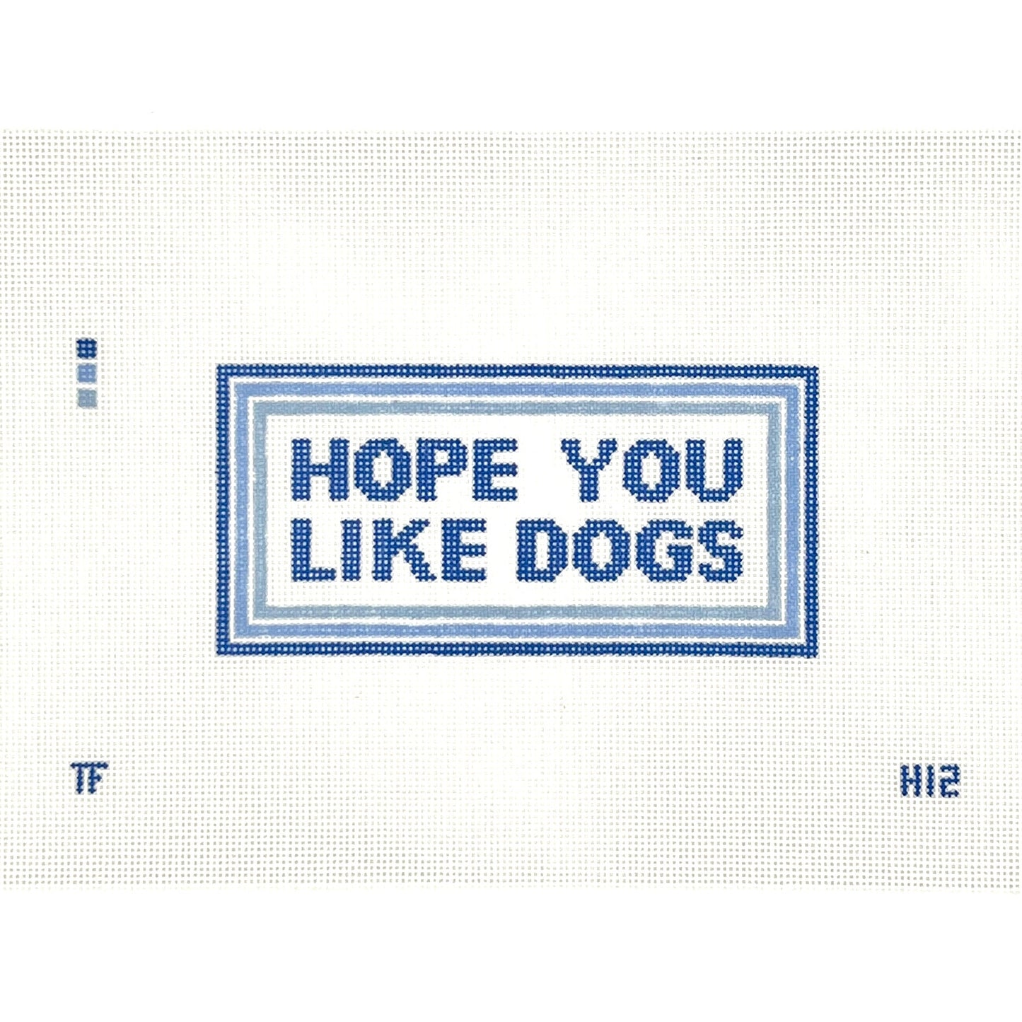 Hope You Like Dogs Needlepoint Canvas