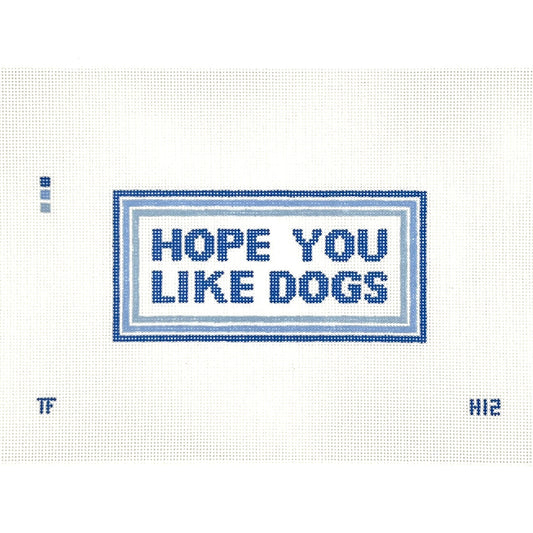 Hope You Like Dogs Needlepoint Canvas