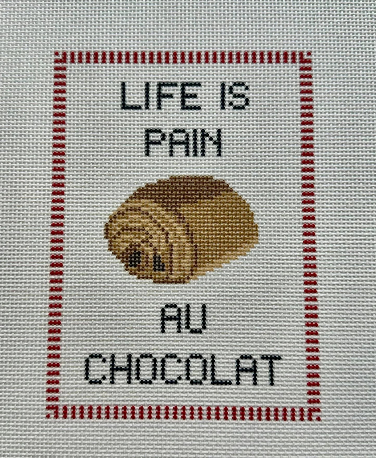 Life Is Pain Au Chocolat Needlepoint Canvas