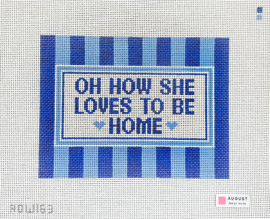 Oh How She Loves to Be Home (Blue) Needlepoint Canvas